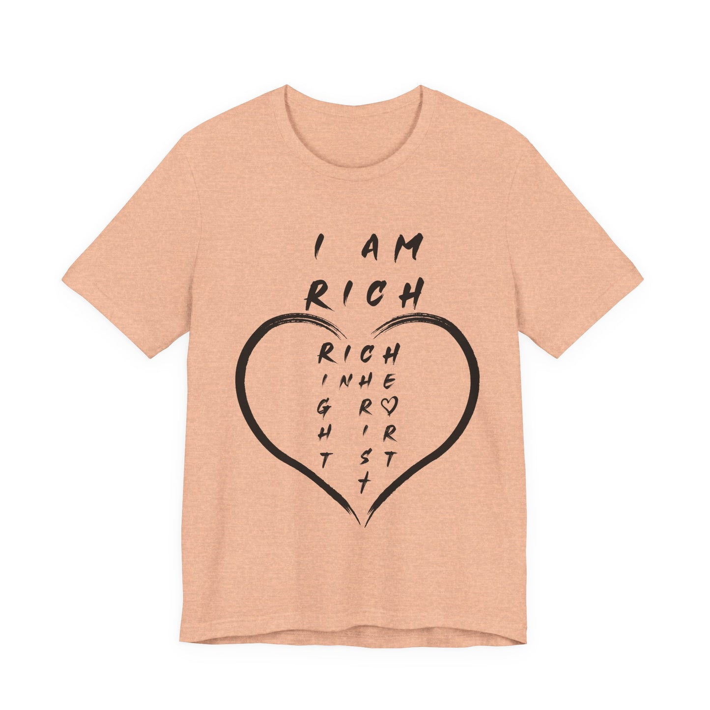 I Am Rich in the Right Spirit T-Shirt — Faith Heart Graphic Tee